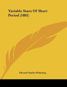 Variable Stars of Short Period (1881) di Edward Pickering edito da Kessinger Publishing