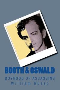 Booth & Oswald: Boyhood of Assassins di William Russo, Dr William Russo edito da Createspace