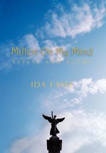 Milton on My Mind: Essays and Poems di Ida Fasel edito da AUTHORHOUSE