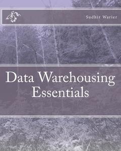 Data Warehousing Essentials di MR Sudhir Warier edito da Createspace