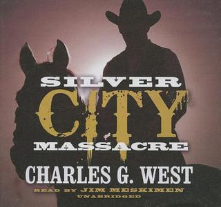 Silver City Massacre di Charles G. West edito da Audiogo