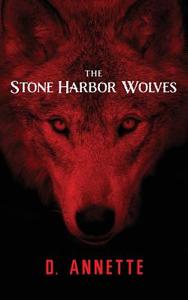 The Stone Harbor Wolves: Book 1 di D. Annette edito da Createspace