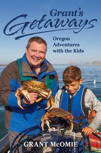 Grant's Getaways: Oregon Adventures with the Kids di Grant McOmie edito da WESTWINDS PR