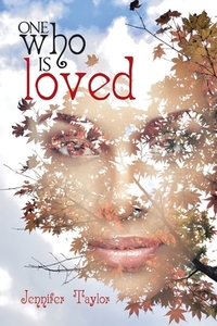 One Who Is Loved di Jennifer Taylor edito da AuthorHouse