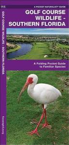 Golf Course Wildlife, Southern Florida: A Folding Pocket Guide to Familiar Species di James Kavanagh edito da Waterford Press