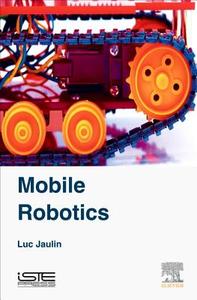 Mobile Robotics di Luc Jaulin edito da ELSEVIER