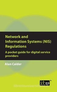 Network and Information Systems (Nis) Regulations - A Pocket Guide for Digital Service Providers di Alan Calder edito da IT GOVERNANCE LTD