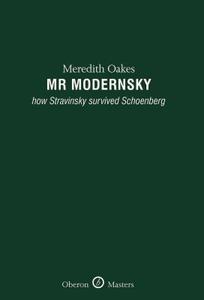 MR Modernsky: How Stravinsky Survived Schoenberg: How Stravinsky Survived Schoenberg di Meredith Oakes edito da OBERON BOOKS