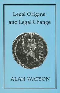 Legal Origins and Legal Change di Alan Watson edito da BLOOMSBURY 3PL