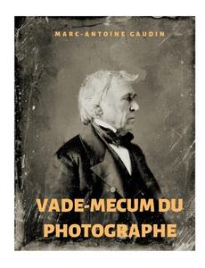 Vade-mecum du photographe di Marc-Antoine Gaudin edito da Books on Demand