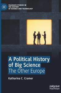 A Political History Of Big Science di Katharina C. Cramer edito da Springer Nature Switzerland Ag