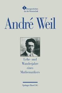 Lehr- und Wanderjahre eines Mathematikers di André Weil edito da Birkhäuser Basel