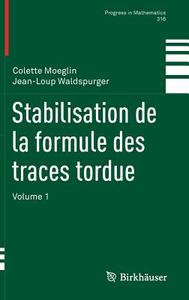 Stabilisation de la formule des traces tordue di Colette Moeglin, Jean-Loup Waldspurger edito da Springer-Verlag GmbH