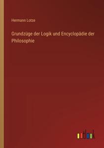 Grundzüge der Logik und Encyclopädie der Philosophie di Hermann Lotze edito da Outlook Verlag