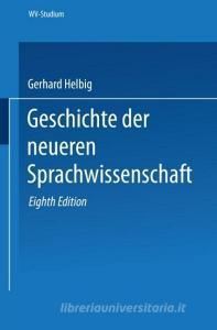 Geschichte der neueren Sprachwissenschaft di Gerhard Helbig edito da VS Verlag für Sozialwissenschaften