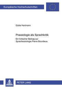 Praxeologie als Sprachkritik di Eddie Hartmann edito da Lang, Peter GmbH