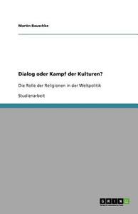 Dialog Oder Kampf Der Kulturen? di Martin Bauschke edito da Grin Verlag