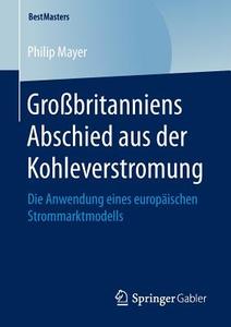 Großbritanniens Abschied aus der Kohleverstromung di Philip Mayer edito da Springer-Verlag GmbH