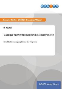 Weniger Subventionen für die Solarbranche di R. Reuter edito da GBI-Genios Verlag