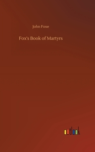 Fox's Book of Martyrs di John Foxe edito da Outlook Verlag