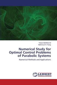 Numerical Study for Optimal Control Problems of Parabolic Systems di Talaat Abdelhamid, Mahmoud H. Farag edito da LAP Lambert Academic Publishing