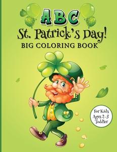 ABC St. Patrick's Day Big Coloring Book for Kids Ages 2-5 Toddler: A Thematic St Patrick's Day Kids Book - Come and Catch the Leprechaun! di Hilaria Froelich edito da INTERCONFESSIONAL BIBLE SOC OF