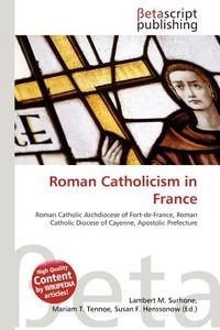 Roman Catholicism in France edito da Betascript Publishing