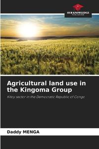 Agricultural land use in the Kingoma Group di Daddy Menga edito da Our Knowledge Publishing