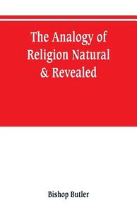 The analogy of religion, natural & revealed di Bishop Butler edito da Alpha Editions