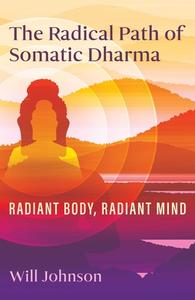 The Radical Path of Somatic Dharma di Will Johnson edito da Inner Traditions/Bear & Company