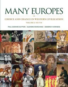 Many Europes: Volume I to 1715: Choice and Chance in Western Civilization di Paul Edward Dutton, Suzanne Marchand, Deborah Harkness edito da MCGRAW HILL BOOK CO