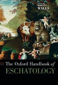 The Oxford Handbook of Eschatology di Jerry L. Walls edito da OXFORD UNIV PR