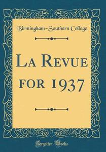 La Revue for 1937 (Classic Reprint) di Birmingham-Southern College edito da Forgotten Books