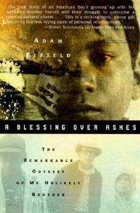 A Blessing Over Ashes: The Remarkable Odyssey of My Unlikely Brother di Adam Fifield edito da HARPERCOLLINS