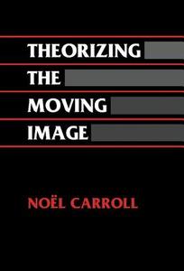 Theorizing the Moving Image di Noel Carroll edito da Cambridge University Press