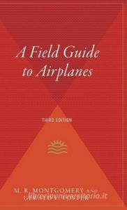 A Field Guide to Airplanes of North America di M. R. Montgomery, Gerald L. Foster edito da HOUGHTON MIFFLIN
