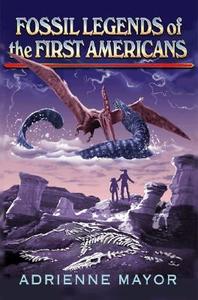 Fossil Legends of the First Americans di Adrienne Mayor edito da Princeton University Press
