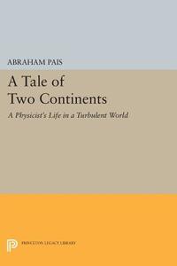 A Tale of Two Continents di Abraham Pais edito da Princeton University Press