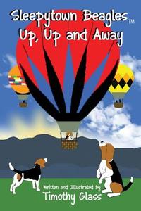 Sleepytown Beagles, Up, Up and Away di Timothy Glass edito da Platinum Paw Press