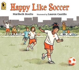 Happy Like Soccer di Maribeth Boelts edito da CANDLEWICK BOOKS