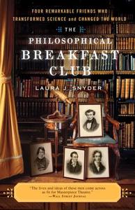 The Philosophical Breakfast Club: Four Remarkable Friends Who Transformed Science and Changed the World di Laura J. Snyder edito da BROADWAY BOOKS