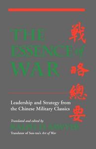 The Essence of War: Leadership and Strategy from the Chinese Military Classics di Ralph D. Sawyer edito da BASIC BOOKS