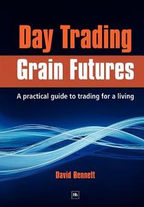 Day Trading Grain Futures: A Practical Guide to Trading for a Living di Bennett David edito da Harriman House