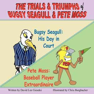 The Trials & Triumphs of Bugsy Seagull & Pete Moss di David Lee Gieseke edito da Mirror Publishing