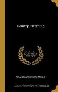 Poultry Fattening di Edward Brown edito da WENTWORTH PR