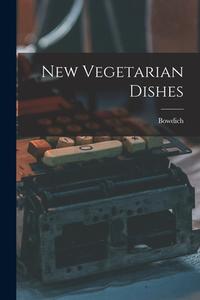 New Vegetarian Dishes di Bowdich edito da LEGARE STREET PR