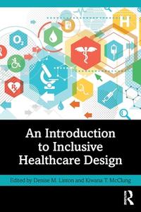 An Introduction To Inclusive Healthcare Design edito da Taylor & Francis Ltd
