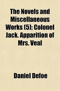 The Novels And Miscellaneous Works 5 ; di Daniel Defoe edito da General Books