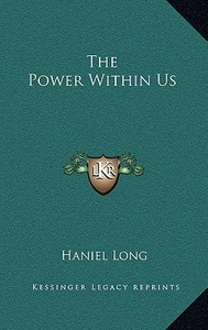 The Power Within Us di Haniel Long edito da Kessinger Publishing