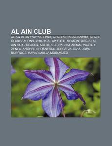 Al Ain Club: Al Ain Club Footballers, Al di Source Wikipedia edito da Books LLC, Wiki Series